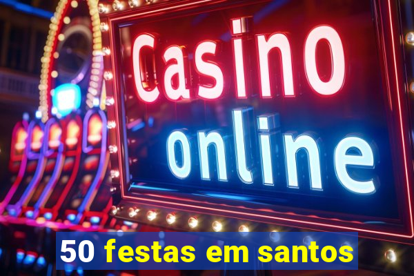 50 festas em santos